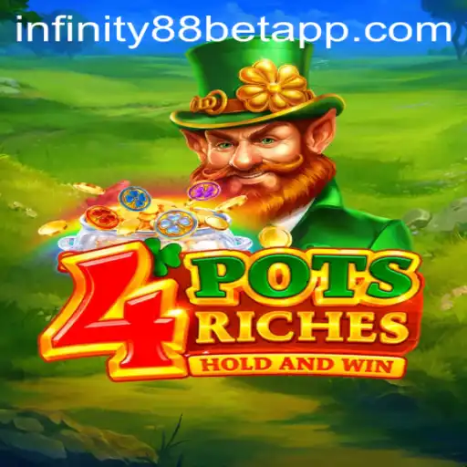 4potsriches: Thrilling New Game Revolutionizing Online Betting with INFINITY88BET